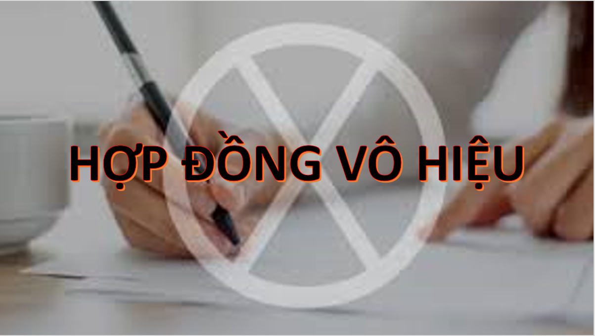 Các trường hợp tuyên bố hợp đồng Hợp đồng vô hiệu?